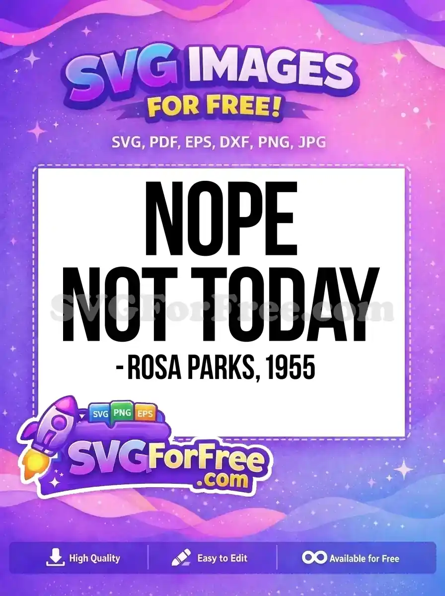 A free SVG design featuring the iconic 'NOPE NOT TODAY - ROSA PARKS, 1955' quote in bold black text on a white background, inspiring social justice and defiance.