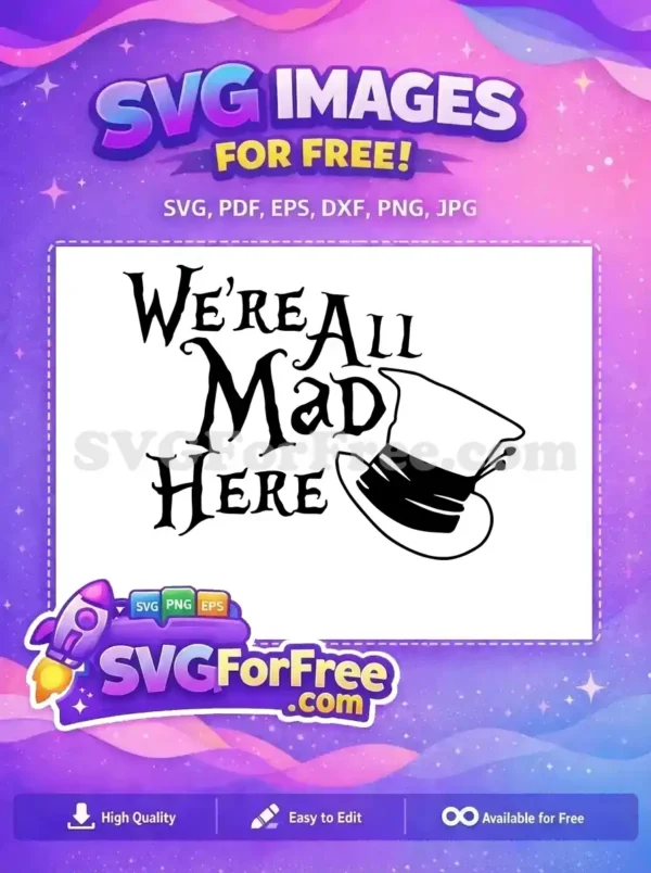 A captivating free SVG design featuring 'We're All Mad Here' text with a Mad Hatter's hat, perfect for crafts.
