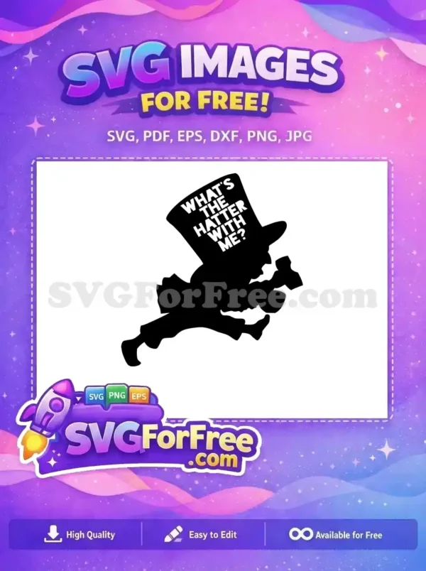 A free SVG of the Mad Hatter's silhouette with 'WHAT'S THE HATTER WITH ME?' on his iconic top hat, ready for your creative projects.