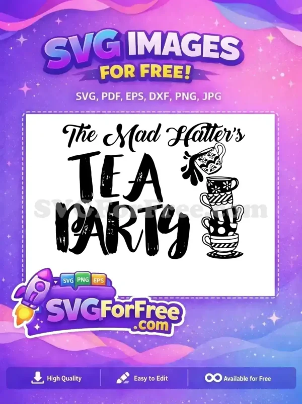 Free Mad Hatter's Tea Party SVG featuring whimsical distressed text and a vibrant stack of patterned teacups, one spilling. A truly unique free design.