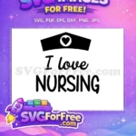 Free Hearted Nurse Hat Free I Love Nursing Quote Free SVG - Instant Download