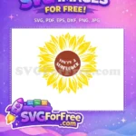 Free Yellow Petals Free Brown Center You're a Sunflower Free SVG - Instant Download
