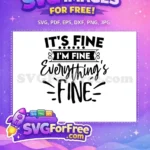 Free It's Fine Free I'm Fine Everything's Fine Free SVG - Instant Download