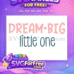 Free Pink Dream Big Free Little One Quotes Free SVG - Instant Download