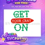 Free Green Get Free Your Cray On Quote Free SVG - Instant Download