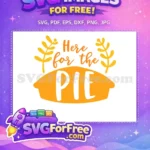 Free Fall Pie Free Thanksgiving Quote Here for Pie Free SVG - Instant Download