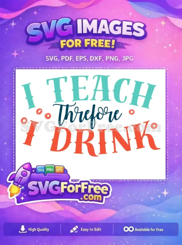 Free I Teach Free Therefore I Drink Quotes Free SVG