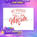 Free My Favorite People Call Me Mom Free Pink Heart Mothers Day Free SVG - Instant Download