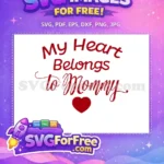 Free Heart Belongs Free To Mommy Quote Free SVG - Instant Download