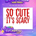 Free Dripping Font Free So Cute Scary Saying Halloween Free SVG - Instant Download