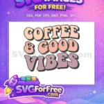 Free Coffee Good Vibes Free Retro Quote Free SVG - Instant Download