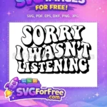 Free Sorry I Wasnt Listening Free Wavy Retro Font Sarcastic Funny Quote Free SVG - Instant Download