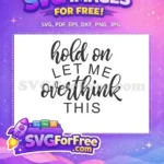 Free Hold On Sarcastic Free Overthink Quote Free SVG 2 - Instant Download