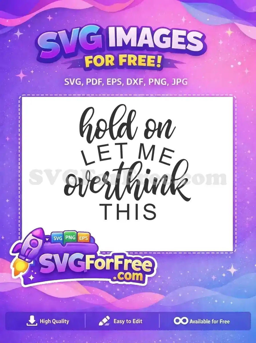 Free Hold On Sarcastic Free Overthink Quote Free SVG 2