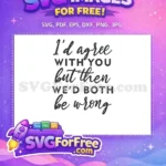 Free Sarcastic Quote Free I'd Agree Sarcasm Free SVG - Instant Download