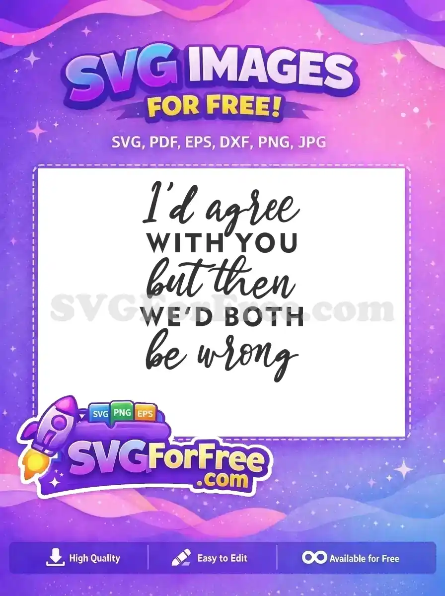 Free Sarcastic Quote Free I'd Agree Sarcasm Free SVG