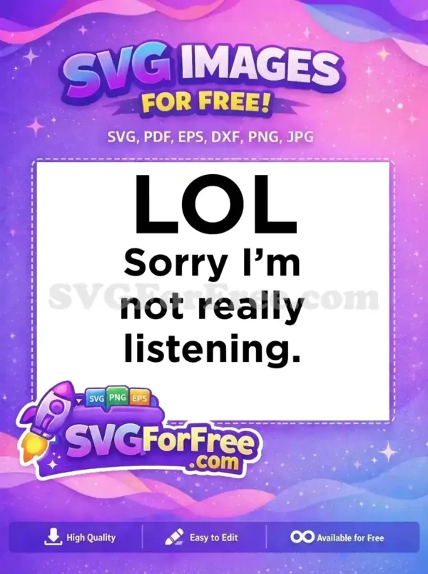 Free LOL Sarcastic Quote Free Not Really Listening Sarcastic Free SVG