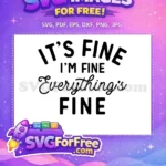 Free It's Fine Free Everything's Fine Sarcastic Free SVG - Instant Download