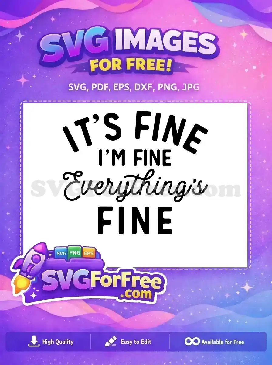 Free It's Fine Free Everything's Fine Sarcastic Free SVG