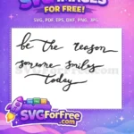 Free Be the Reason Free Someone Smiles Today Saying Free SVG - Instant Download