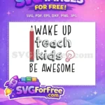 Free Wake Up Teach Kids Free Be Awesome Quote Free SVG - Instant Download
