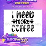 Free Steaming Coffee Free I Need More Coffee Design Free SVG - Instant Download