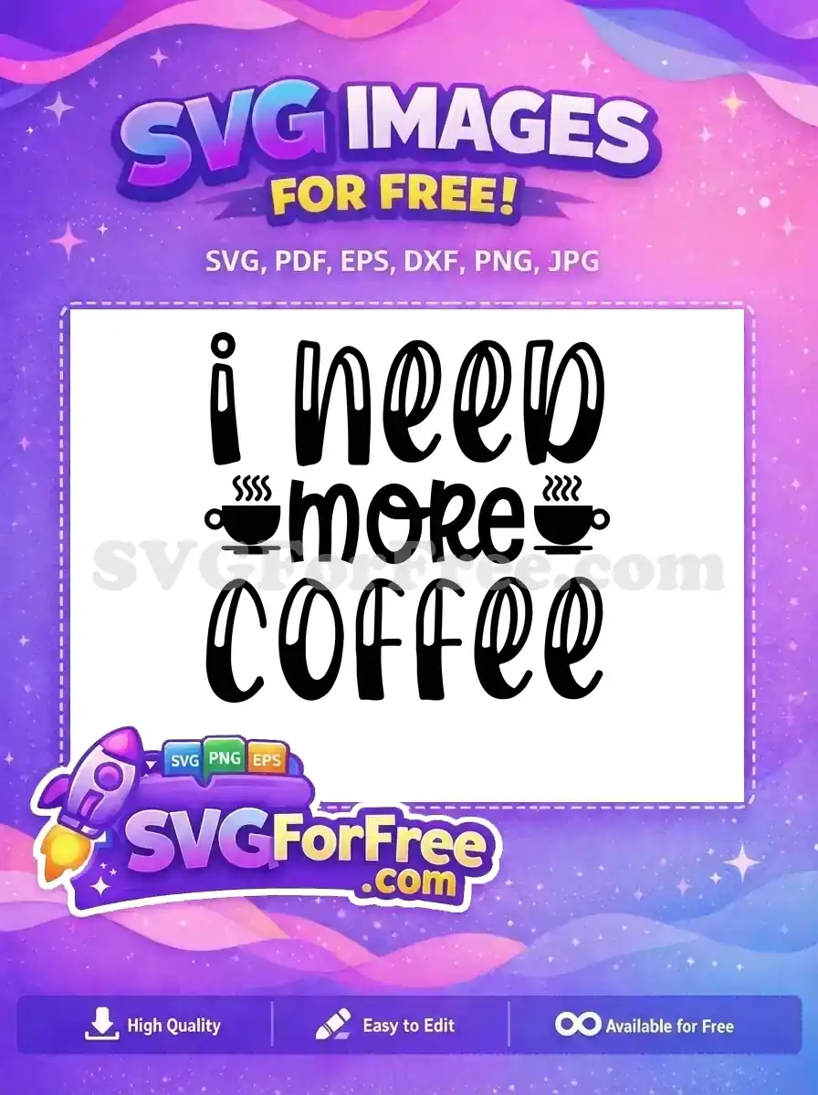 Free Steaming Coffee Free I Need More Coffee Design Free SVG