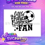 Free Little Brother Free Biggest Fan Soccer Free SVG - Instant Download