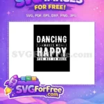 Free Dancing Makes Happy Free You Not So Free SVG - Instant Download