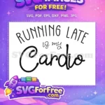 Free Running Late Free Cardio Text Sport Free SVG - Instant Download