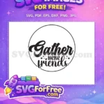 Free Gather Friends Here Free Spring Quotes Design Free SVG - Instant Download